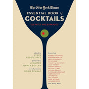 The New York Times Essential Book of Cocktails (Second Edition): Over 400 Classic Drink Recipes With Great Writing from The New York Times